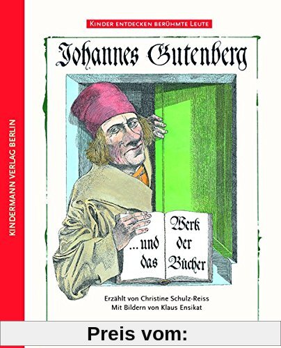 Johannes Gutenberg: und das Werk der Bücher (Kinder entdecken berühmte Leute)